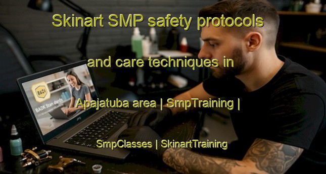 Skinart SMP safety protocols and care techniques in Apajatuba area | SmpTraining | SmpClasses | SkinartTraining-Brazil
